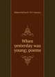 When yesterday was young; poems, Mildred McNeal b. 1871 Sweeney 
