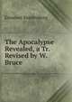 The Apocalypse Revealed, a Tr. Revised by W. Bruce., Swedenborg, Emanuel, 1688-1772 