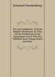 The Last Judgment: And the Babylon Destroyed: So That All the Predictions in the Apocalypse Are at This Day Fulfilled. from Things Heard and Seen, Swedenborg, Emanuel, 1688-1772 