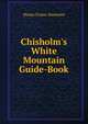Chisholm's White Mountain Guide-Book, Sweetser, M. F. 