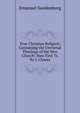 True Christian Religion: Containing the Universal Theology of the New Church: Now First Tr. By J. Clowes., Swedenborg, Emanuel, 1688-1772 