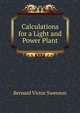 Calculations for a Light and Power Plant, Bernard Victor Swenson 