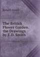 The British Flower Garden. the Drawings by E.D. Smith, Robert Sweet 