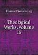 Theological Works, Volume 16, Swedenborg, Emanuel, 1688-1772 