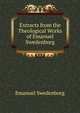 Extracts from the Theological Works of Emanuel Swedenborg, Swedenborg, Emanuel, 1688-1772 