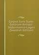 Corpus Iuris Sueo-Gotorum Antiqui: Sodermanna-Lagen (Swedish Edition), 