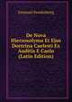 De Nova Hiersosolyma Et Ejus Doctrina Caelesti Ex Auditis E Caelo (Latin Edition), Swedenborg, Emanuel, 1688-1772 