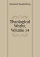 Theological Works, Volume 14, Swedenborg, Emanuel, 1688-1772 