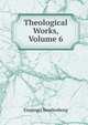 Theological Works, Volume 6, Swedenborg, Emanuel, 1688-1772 