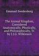 The Animal Kingdom, Considered Anatomically, Physically, and Philosophically, Tr. by J.J.G. Wilkinson, Swedenborg, Emanuel, 1688-1772 