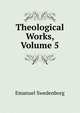 Theological Works, Volume 5, Swedenborg, Emanuel, 1688-1772 