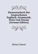 Elementarbuch Des Gesprochenen Englisch: Grammatik, Texte Und Glossar (German Edition), Sweet, Henry 