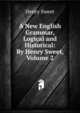A New English Grammar, Logical and Historical: By Henry Sweet, Volume 2, Sweet, Henry 