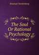 The Soul Or Rational Psychology, Swedenborg, Emanuel, 1688-1772 