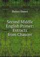 Second Middle English Primer: Extracts from Chaucer, Sweet, Henry 