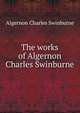 The works of Algernon Charles Swinburne, Algernon Charles Swinburne 