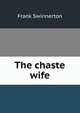 The chaste wife, Frank Swinnerton 