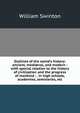 Outlines of the world's history: ancient, medi?val, and modern : with special relation to the history of civilization and the progress of mankind : . in high schools, academies, seminaries, etc., Swinton, William 