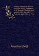 Letters, written by the late Jonathan Swift, D.D. Dean of St. Patrick's, Dublin, and several of his friends.: From the year 1710 to 1742., Swift, Jonathan, 1667-1745 