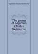The poems of Algernon Charles Swinburne, Algernon Charles Swinburne 