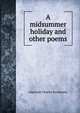 A midsummer holiday and other poems, Algernon Charles Swinburne 
