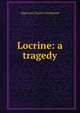 Locrine: a tragedy, Algernon Charles Swinburne 