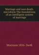 Marriage and race death. microform The foundations of an intelligent system of marriage, Morrison 1856- Swift 