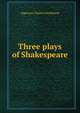 Three plays of Shakespeare, Algernon Charles Swinburne 