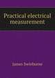 Practical electrical measurement, James Swinburne 