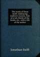 The works of Dean Swift: embracing Gulliver's travels, Tale of a tub, Battle of the books, etc., with a life of the author, Swift, Jonathan, 1667-1745 