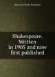 Shakespeare. Written in 1905 and now first published, Algernon Charles Swinburne 