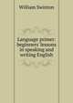 Language primer: beginners' lessons in speaking and writing English, Swinton, William 
