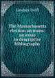 The Massachusetts election sermons; an essay in descriptive bibliography, Lindsay Swift 