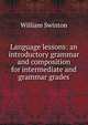 Language lessons: an introductory grammar and composition for intermediate and grammar grades, Swinton, William 