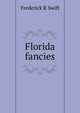 Florida fancies, Frederick R Swift 