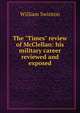 The "Times" review of McClellan: his military career reviewed and exposed, Swinton, William 