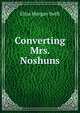 Converting Mrs. Noshuns, Eliza Morgan Swift 