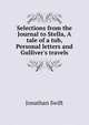 Selections from the Journal to Stella, A tale of a tub, Personal letters and Gulliver's travels, Swift, Jonathan, 1667-1745 