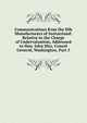 Communications from the Silk Manufacturers of Switzerland: Relative to the Charge of Undervaluation, Addressed to Hon. John Hitz, Consul General, Washington, Part 3, 