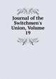 Journal of the Switchmen's Union, Volume 19, 