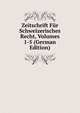 Zeitschrift Fur Schweizerisches Recht, Volumes 1-5 (German Edition), 