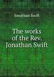 The works of the Rev. Jonathan Swift, Swift, Jonathan, 1667-1745 