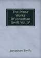 The Prose Works Of Jonathan Swift Vol IV, Swift, Jonathan, 1667-1745 