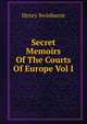 Secret Memoirs Of The Courts Of Europe Vol I, Henry Swinburne 