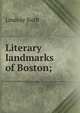 Literary landmarks of Boston;, Lindsay Swift 