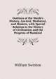 Outlines of the World's History, Ancient, Medi?val, and Modern, with Special Relation to the History of Civilization and the Progress of Mankind, Swinton, William 