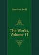 The Works, Volume 11, Swift, Jonathan, 1667-1745 