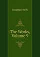 The Works, Volume 9, Swift, Jonathan, 1667-1745 
