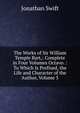 The Works of Sir William Temple Bart,: Complete in Four Volumes Octavo. : To Which Is Prefixed, the Life and Character of the Author, Volume 3, Swift, Jonathan, 1667-1745 