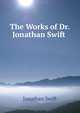 The Works of Dr. Jonathan Swift ., Swift, Jonathan, 1667-1745 